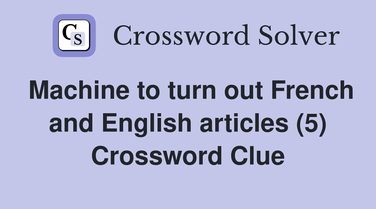 Machine to turn out French and English articles (5) Crossword Clue