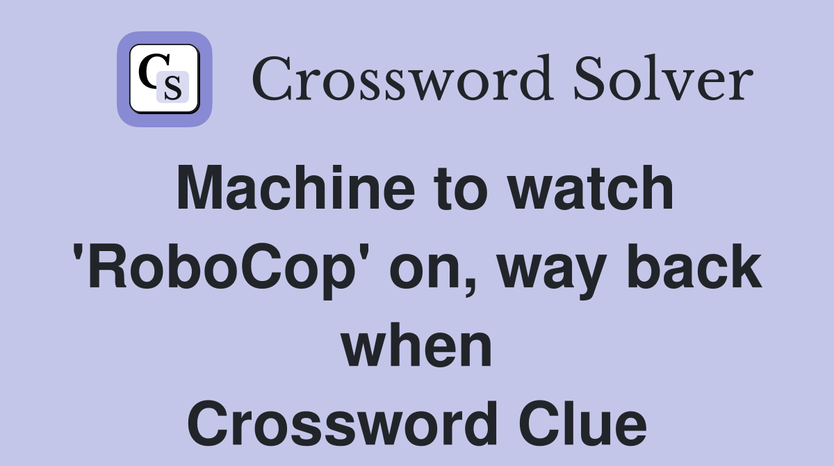 Machine to watch 'RoboCop' on, way back when Crossword Clue