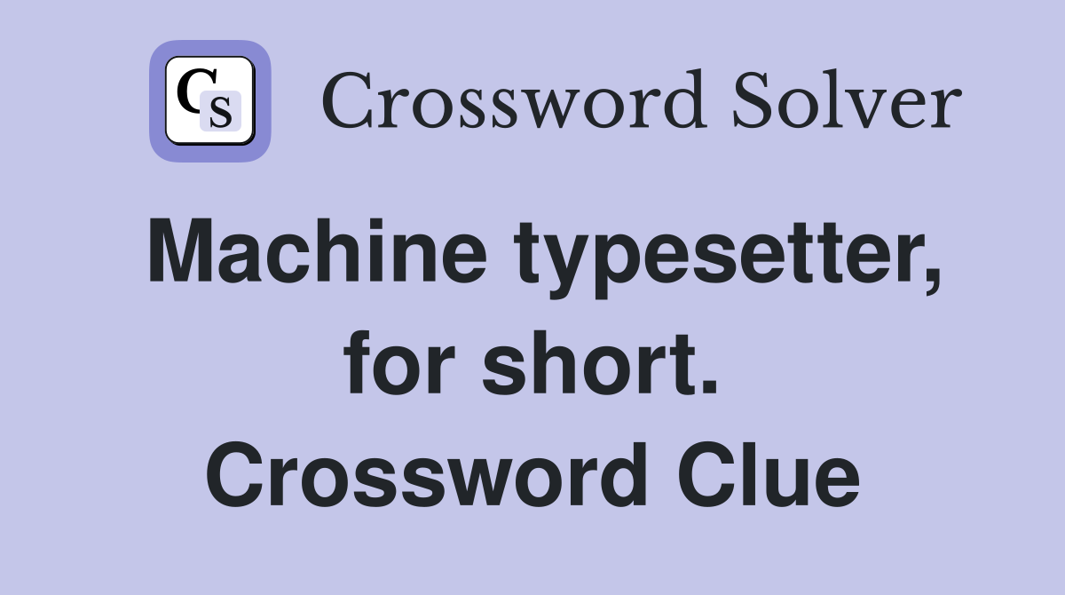 Machine typesetter, for short. Crossword Clue