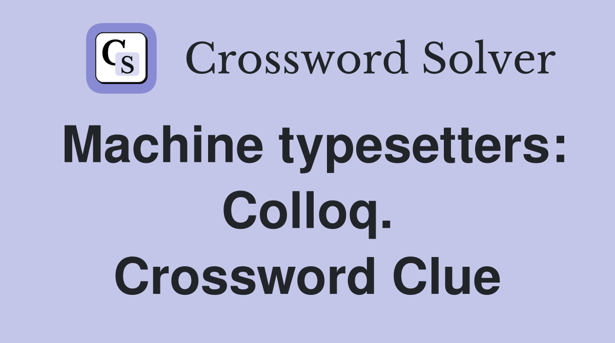 Machine typesetters: Colloq. Crossword Clue