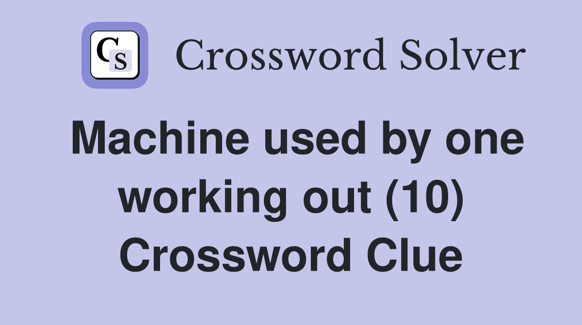 Machine used by one working out (10) Crossword Clue