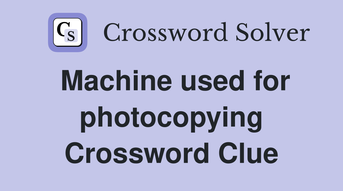 Machine used for photocopying Crossword Clue