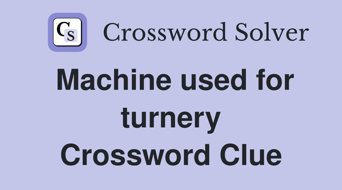 Machine used for turnery Crossword Clue