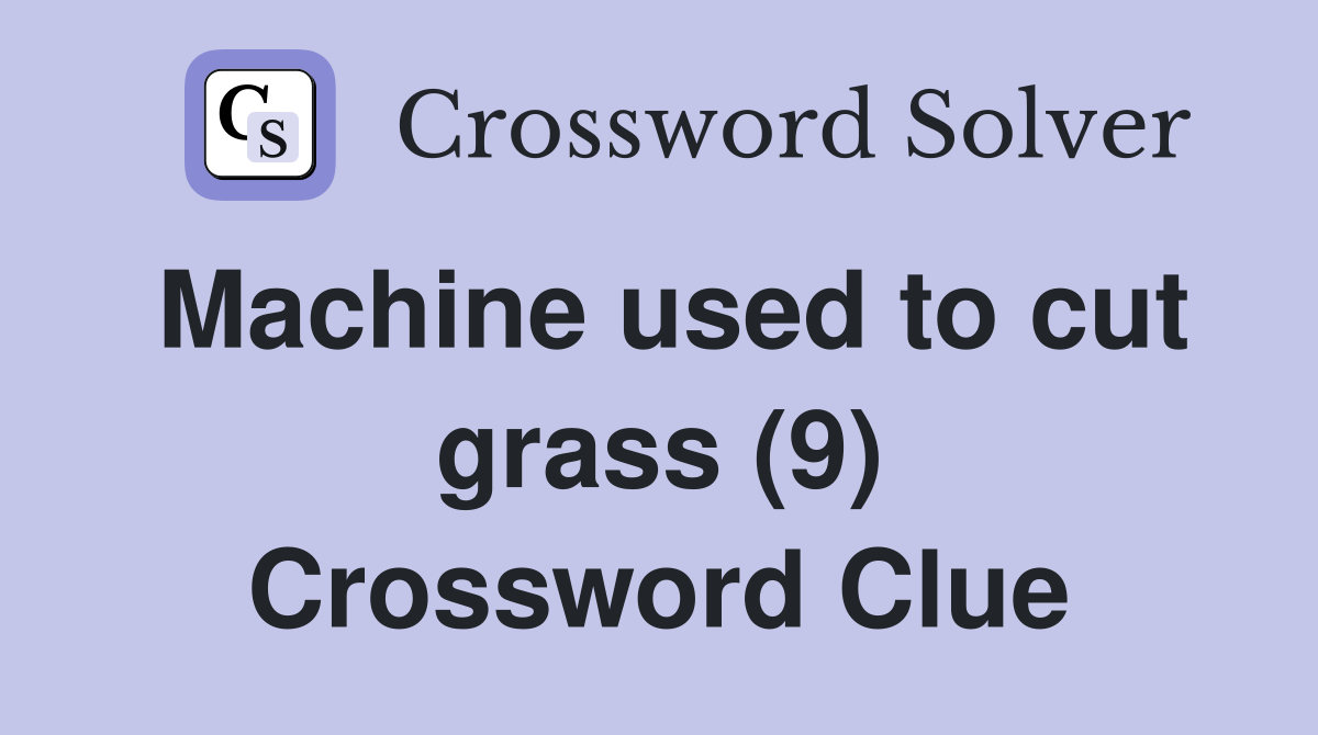 Machine used to cut grass (9) Crossword Clue