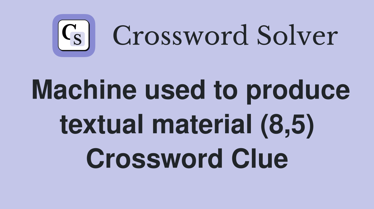 Machine used to produce textual material (8,5) Crossword Clue