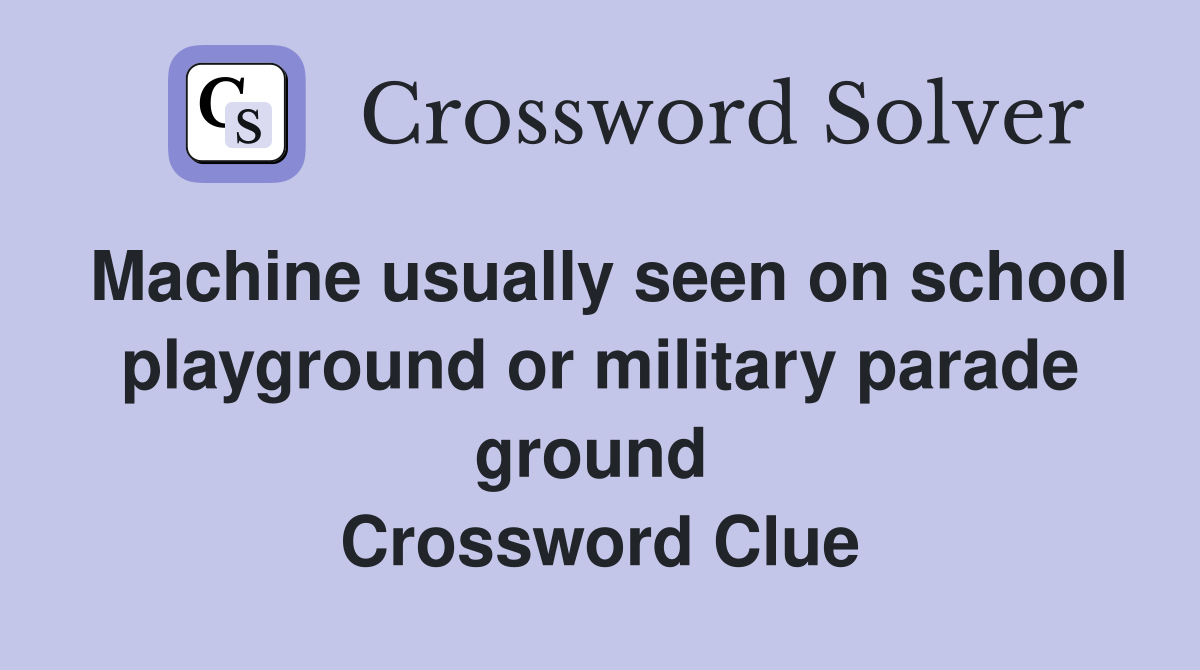 Machine usually seen on school playground or military parade ground  Crossword Clue