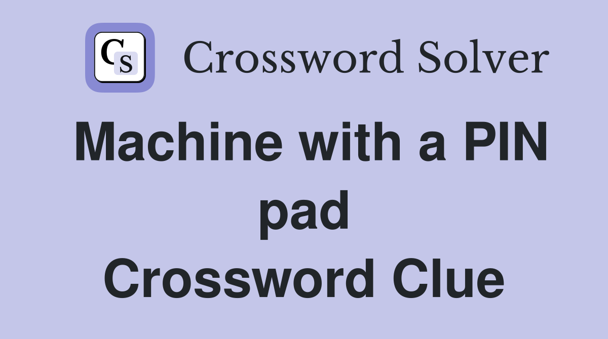 Machine with a PIN pad Crossword Clue