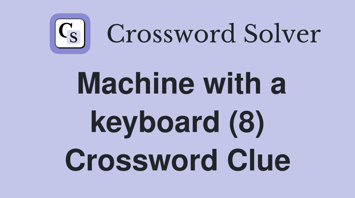 Machine with a keyboard (8) Crossword Clue
