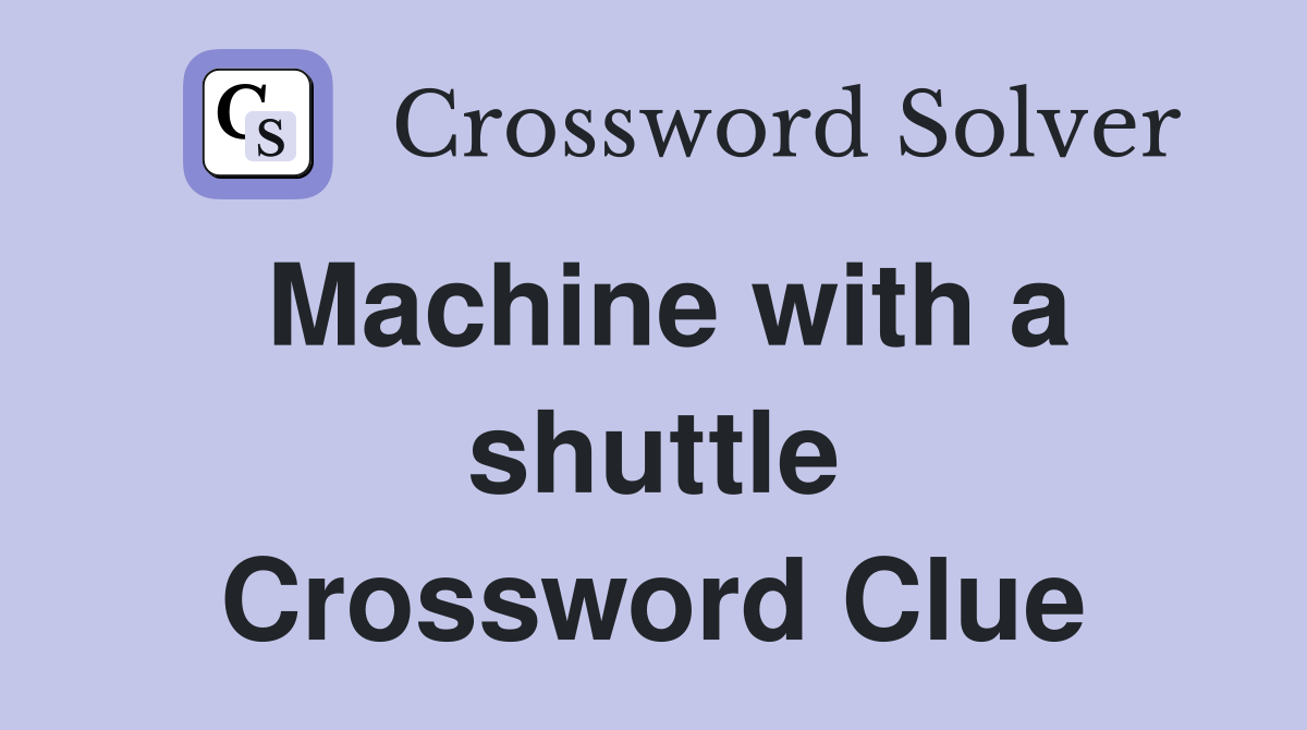 Machine with a shuttle Crossword Clue