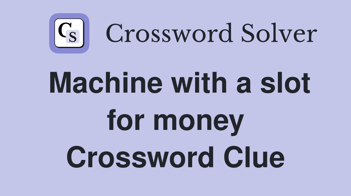 Machine with a slot for money Crossword Clue