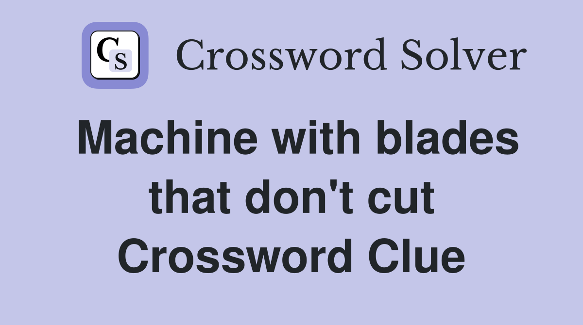 Machine with blades that don't cut Crossword Clue