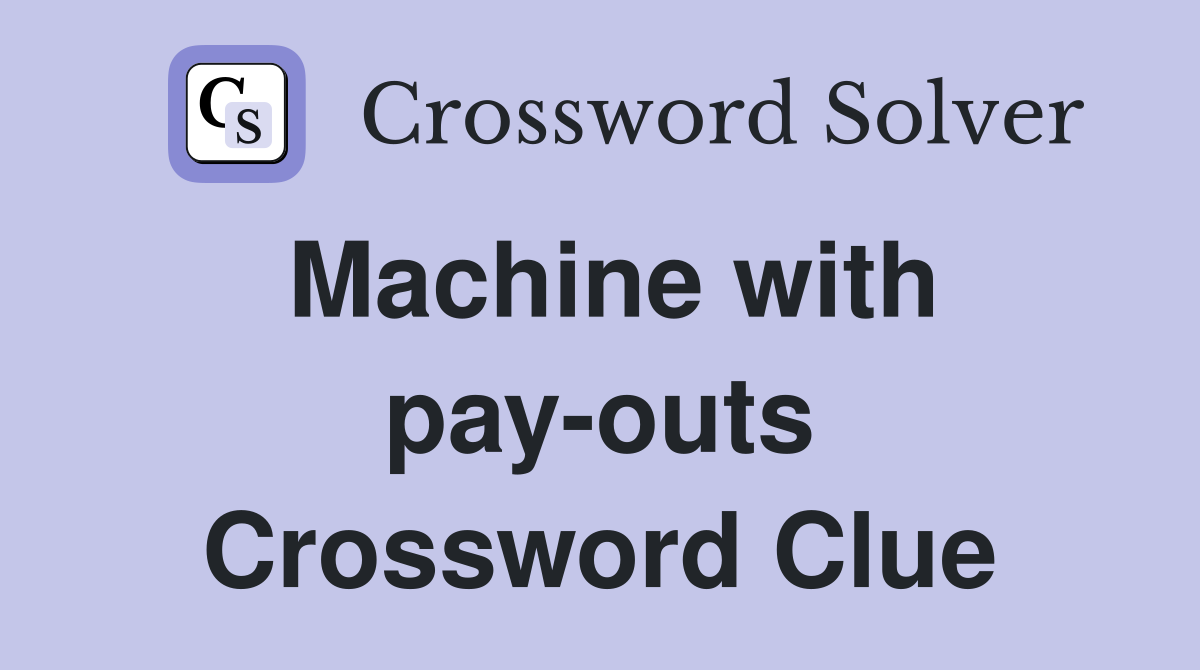 Machine with pay-outs Crossword Clue