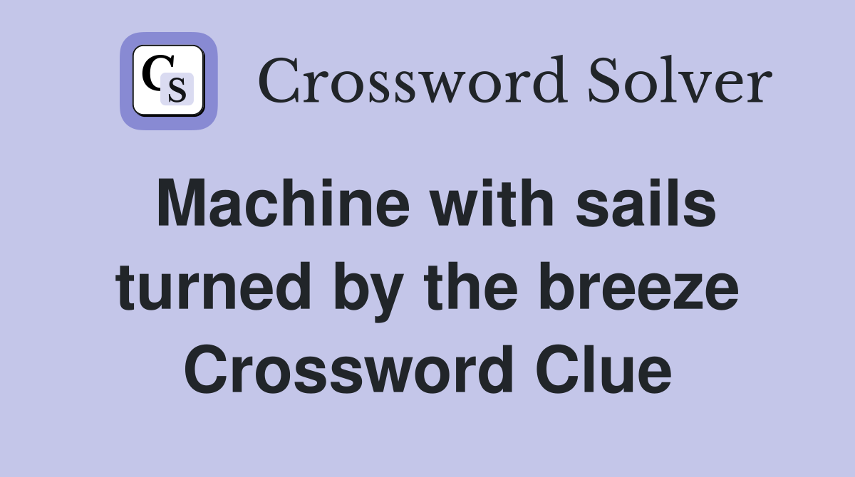Machine with sails turned by the breeze Crossword Clue