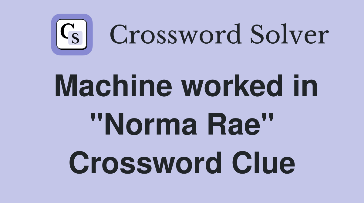 Machine worked in "Norma Rae" Crossword Clue