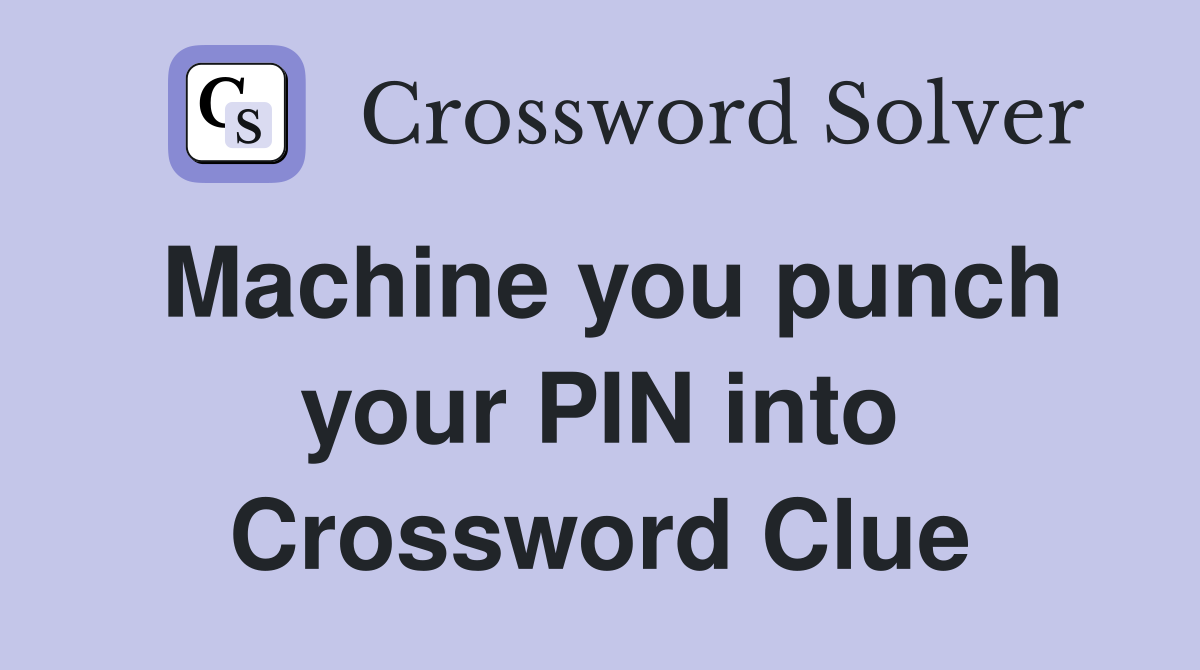 Machine you punch your PIN into Crossword Clue