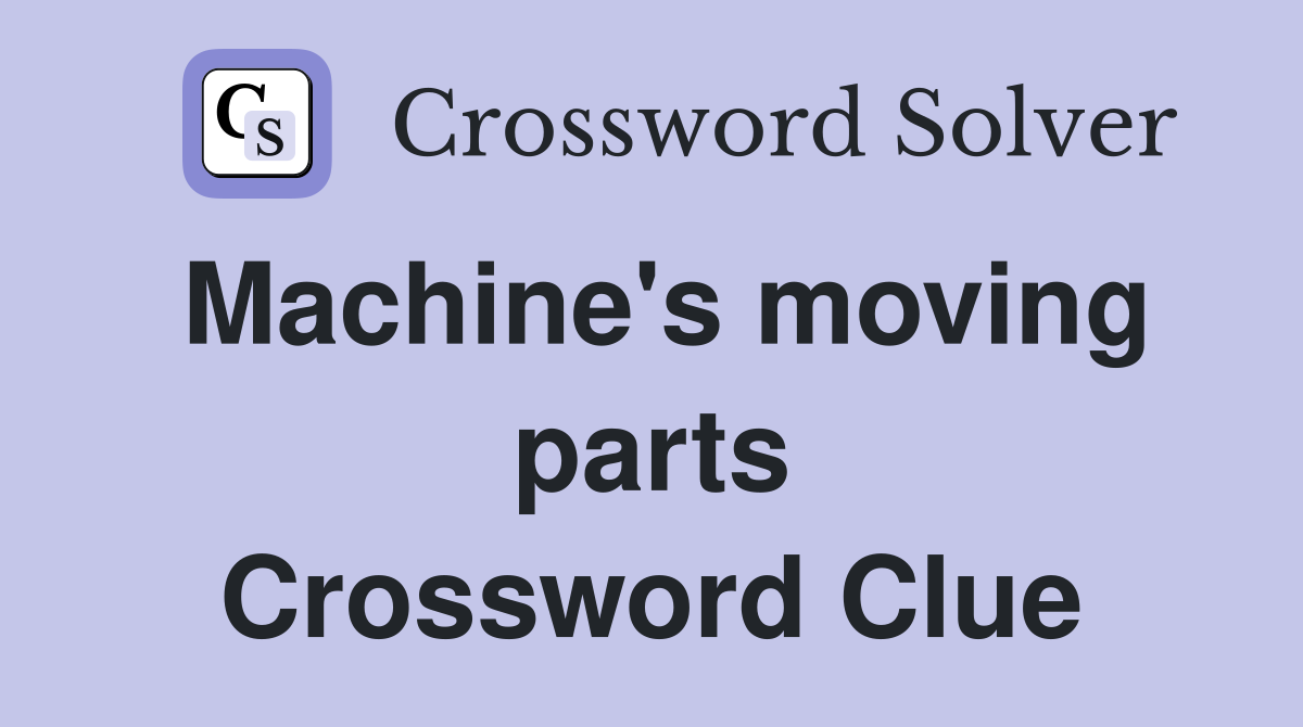 Machine's moving parts Crossword Clue