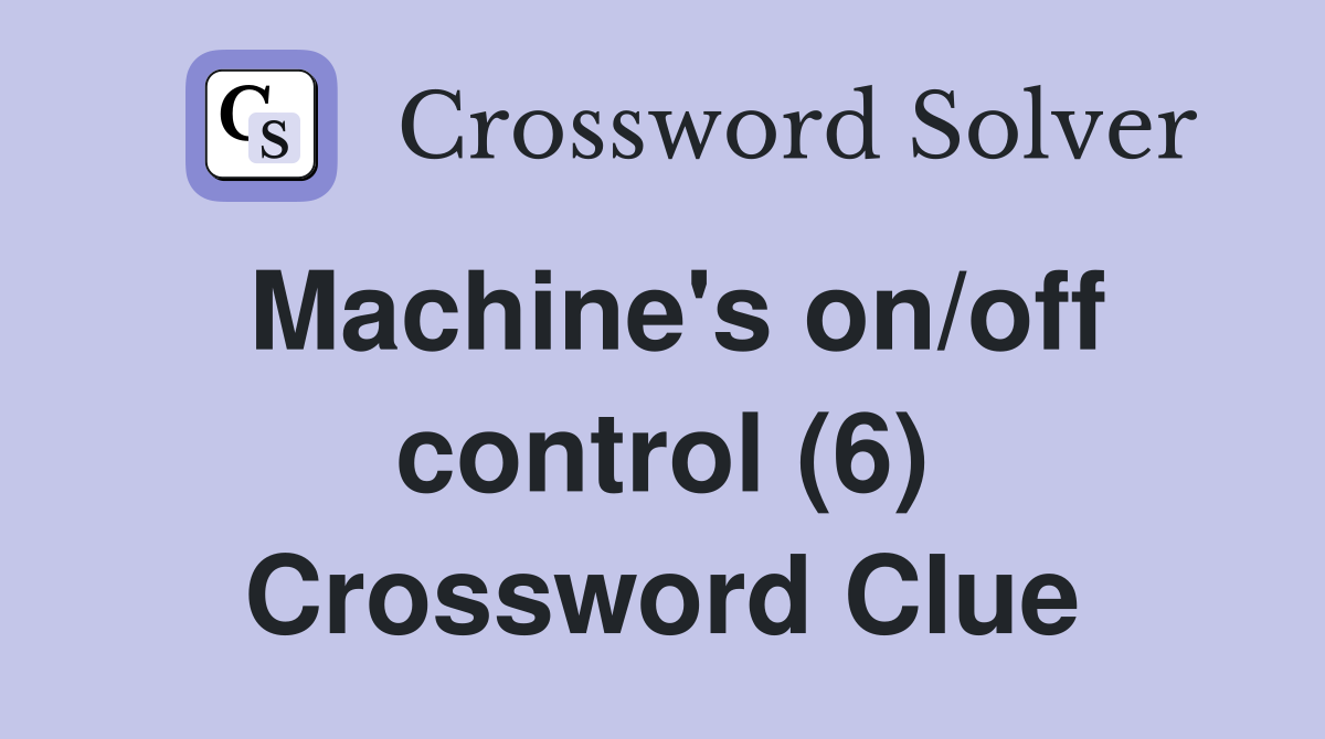 Machine's on/off control (6) Crossword Clue