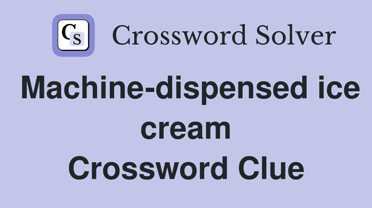 Machine-dispensed ice cream Crossword Clue