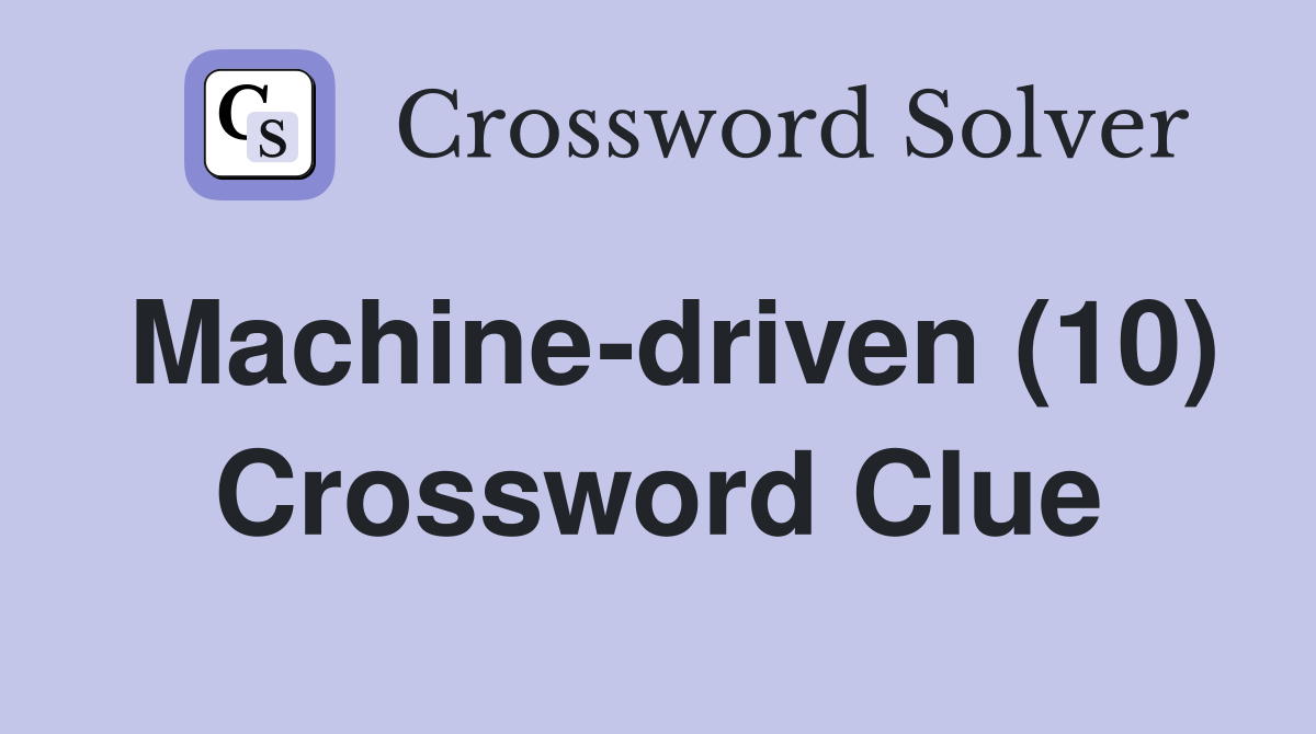 Machine-driven (10) Crossword Clue