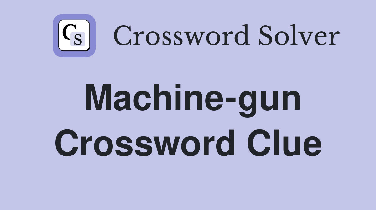 Machine-gun Crossword Clue