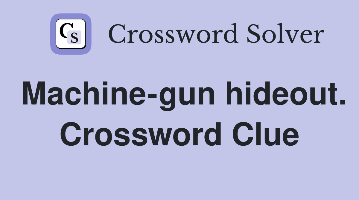 Machine-gun hideout. Crossword Clue