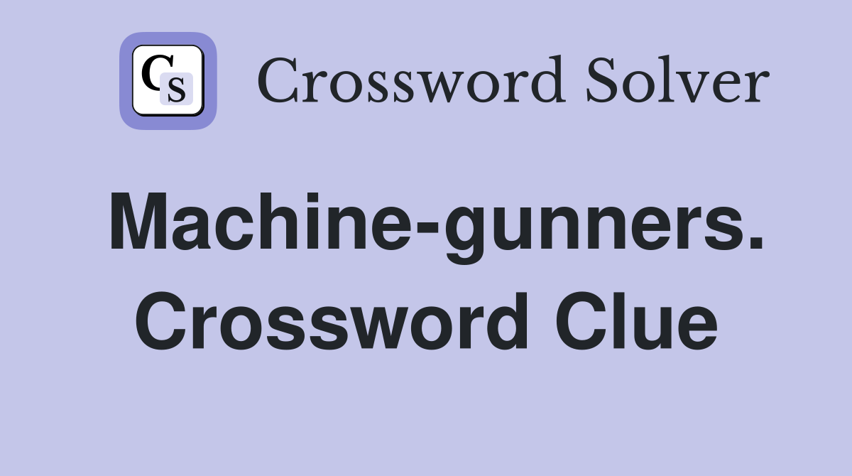 Machine-gunners. Crossword Clue