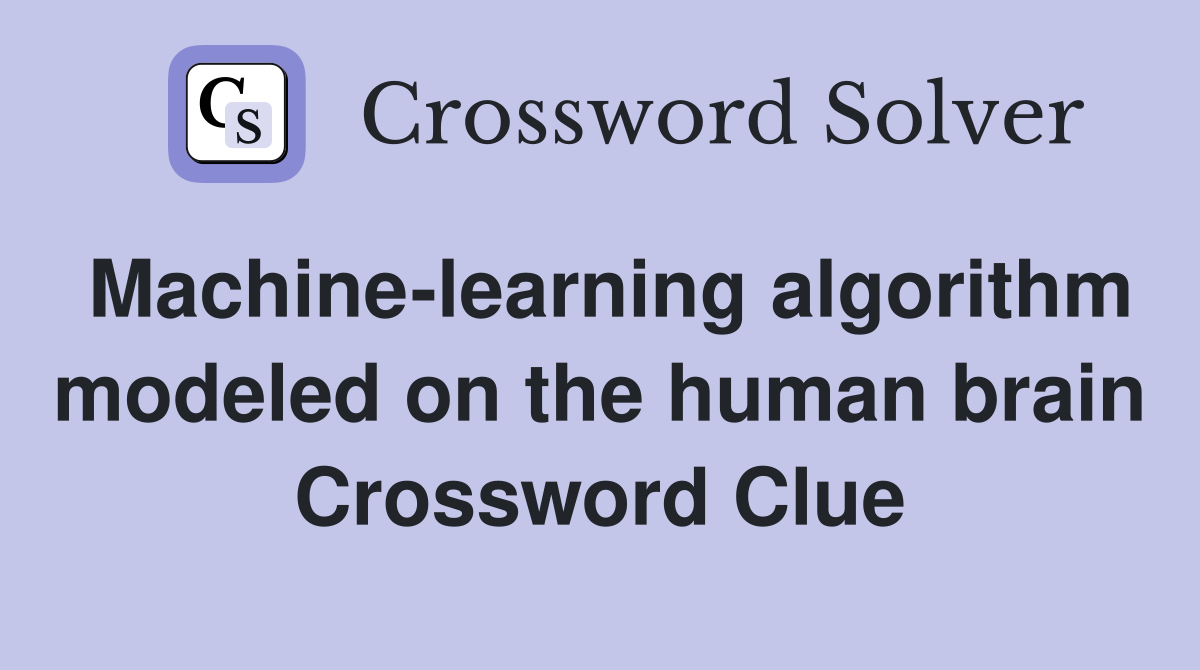 Machine-learning algorithm modeled on the human brain Crossword Clue