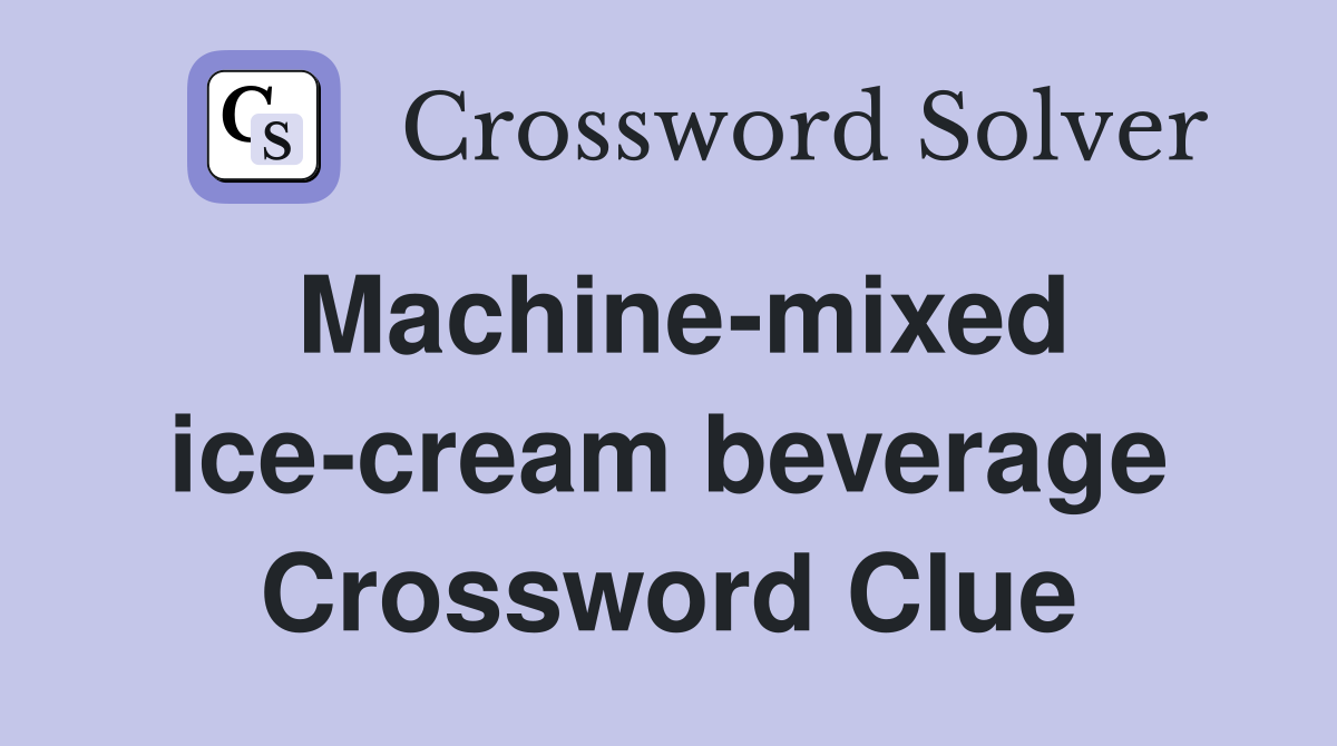 Machine-mixed ice-cream beverage Crossword Clue