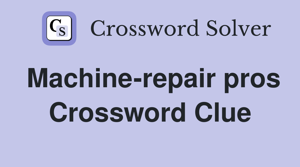 Machine-repair pros Crossword Clue