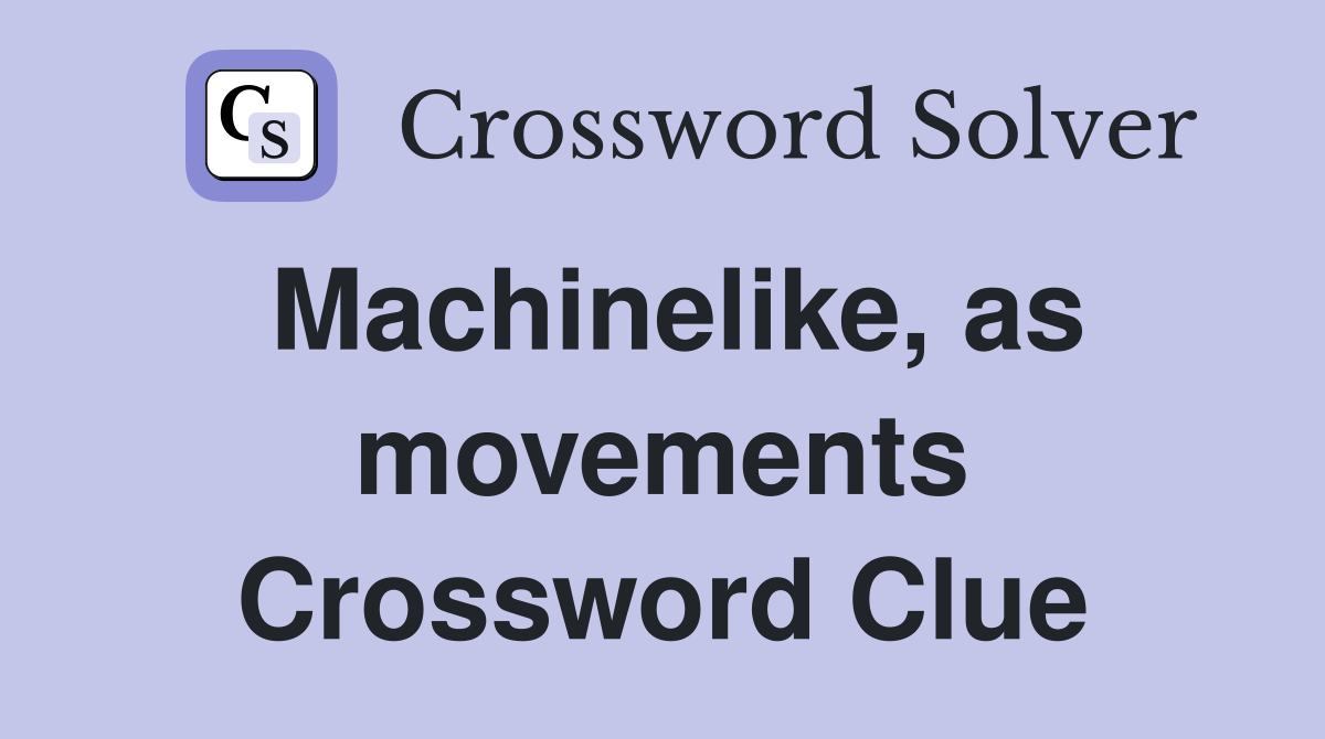 Machinelike, as movements Crossword Clue