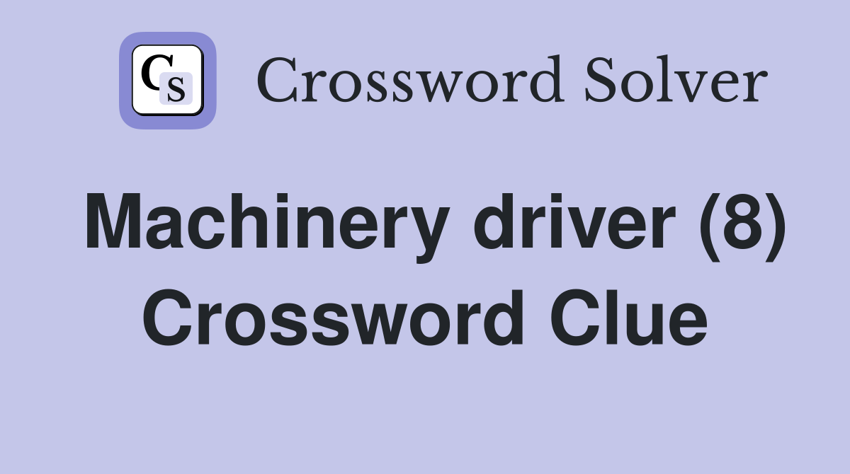 Machinery driver (8) Crossword Clue