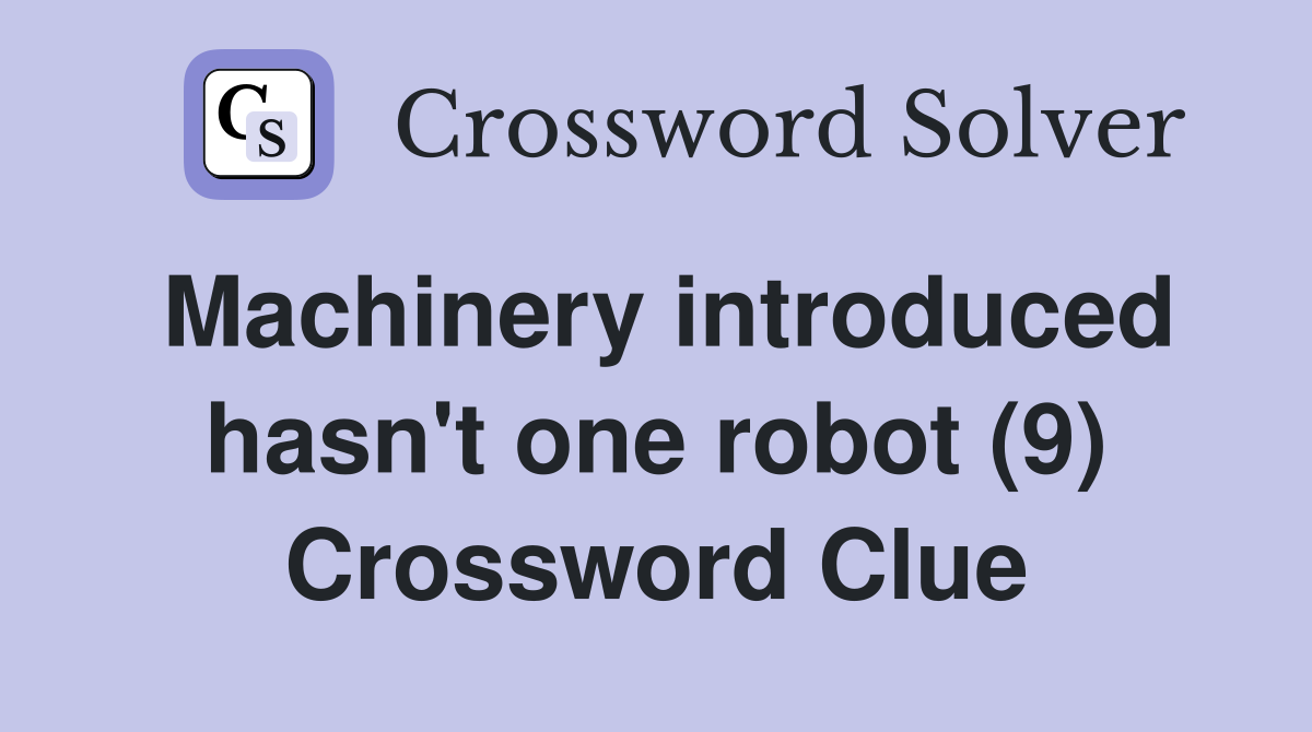 Machinery introduced hasn't one robot (9) Crossword Clue