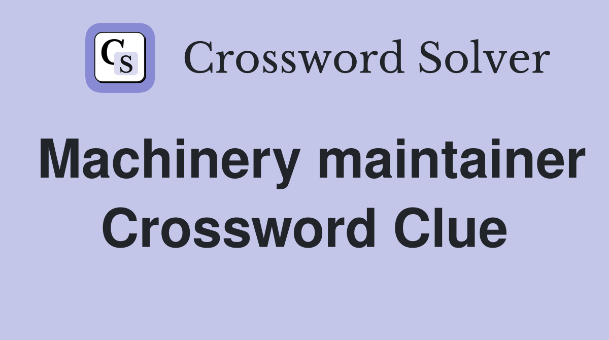 Machinery maintainer Crossword Clue