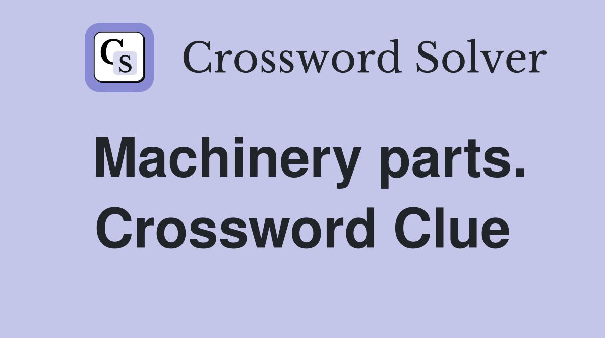 Machinery parts. Crossword Clue