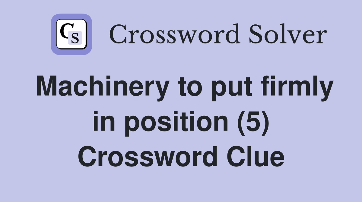 Machinery to put firmly in position (5) Crossword Clue