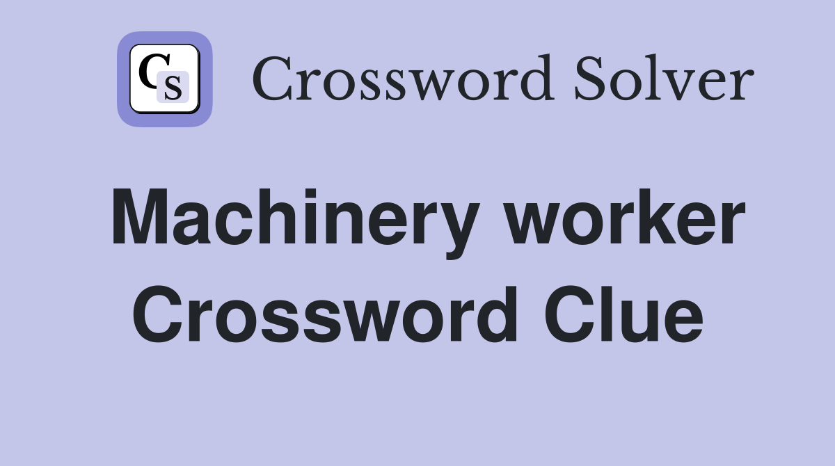 Machinery worker Crossword Clue