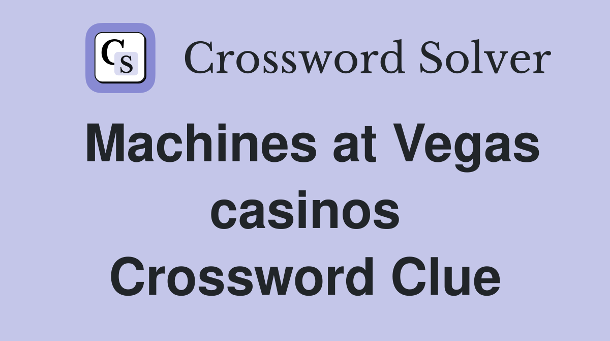 Machines at Vegas casinos Crossword Clue