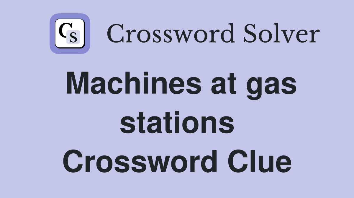 Machines at gas stations Crossword Clue