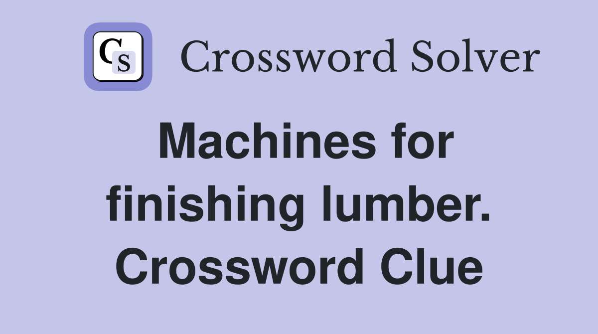 Machines for finishing lumber. Crossword Clue