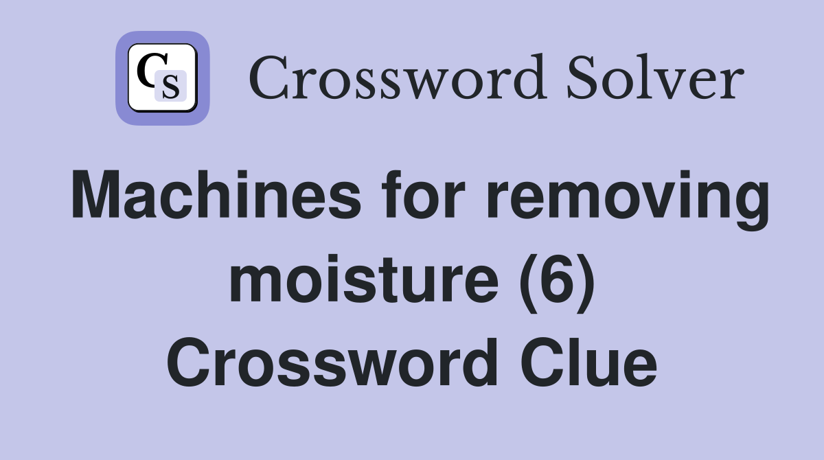 Machines for removing moisture (6) Crossword Clue