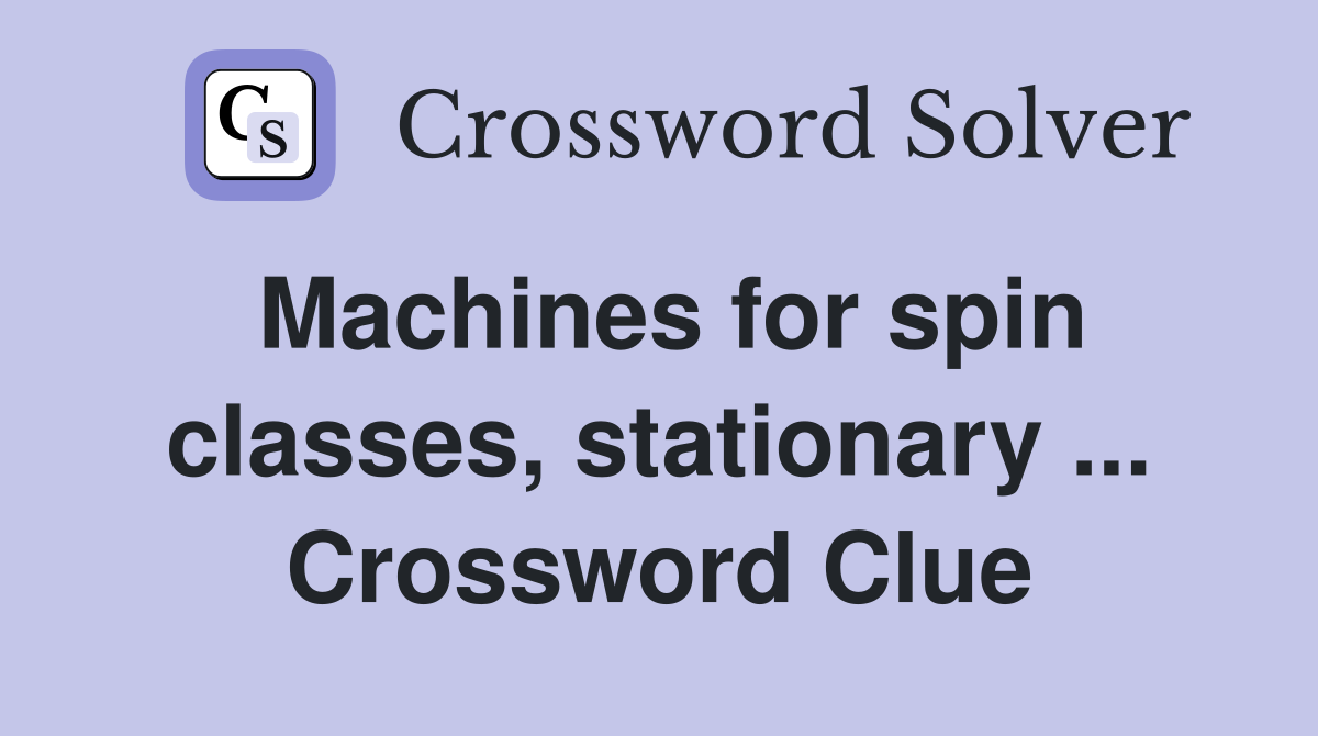 Machines for spin classes, stationary ... Crossword Clue