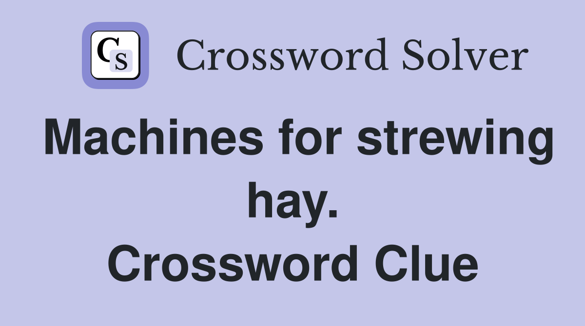 Machines for strewing hay. Crossword Clue