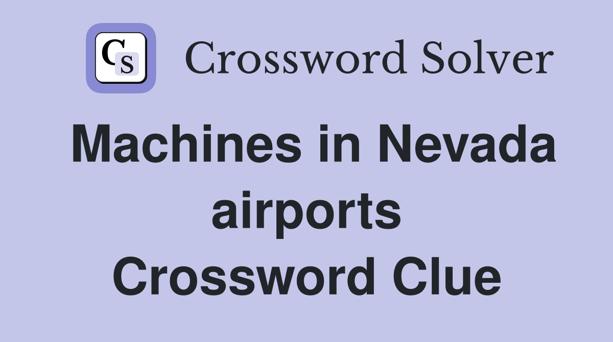 Machines in Nevada airports Crossword Clue