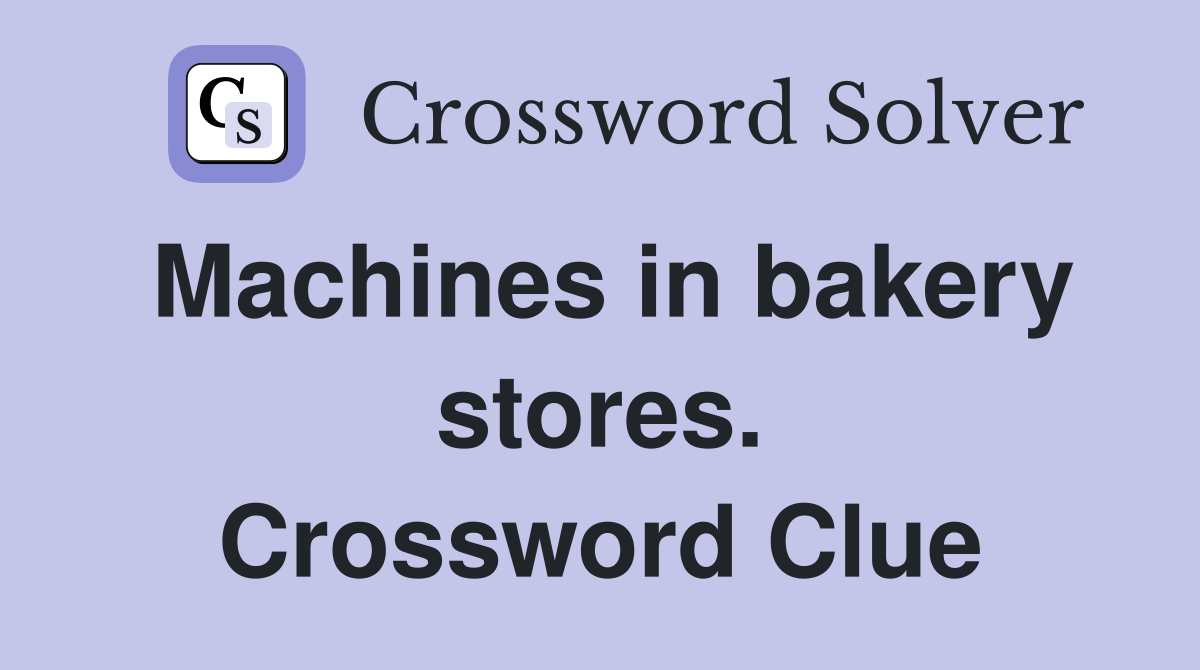 Machines in bakery stores. Crossword Clue