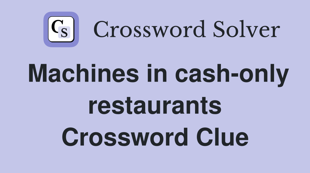 Machines in cash-only restaurants Crossword Clue