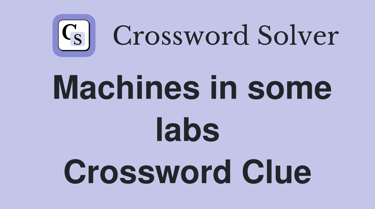 Machines in some labs Crossword Clue