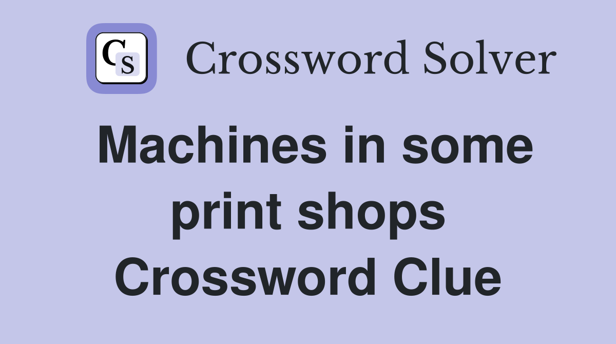 Machines in some print shops Crossword Clue