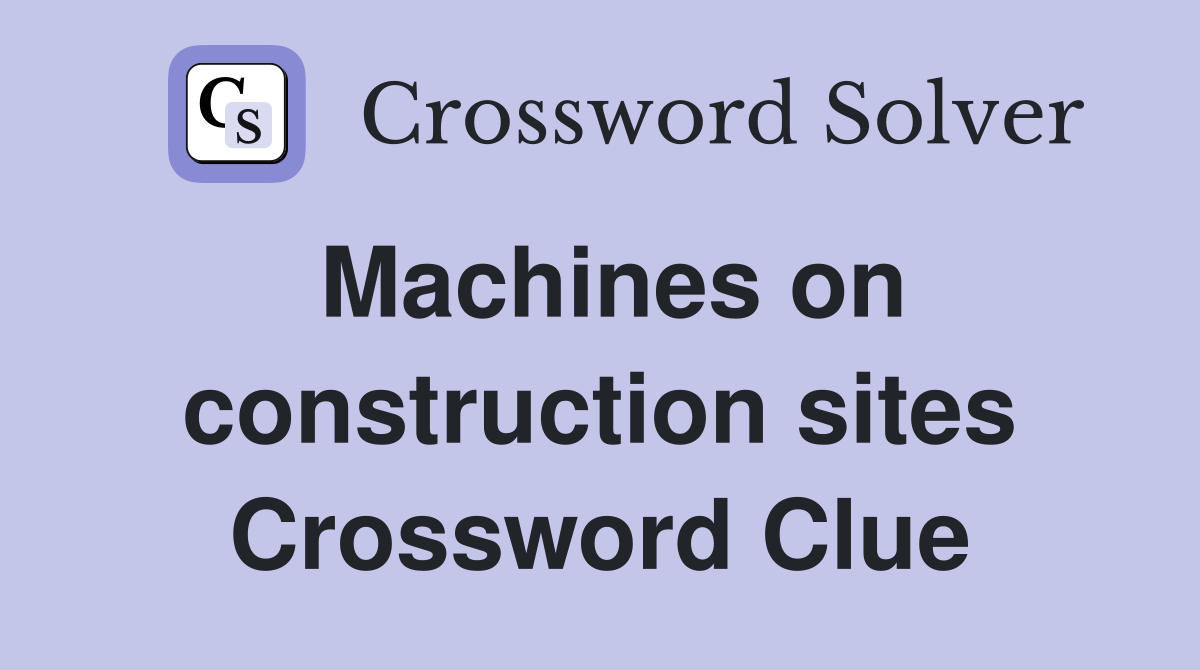 Machines on construction sites Crossword Clue