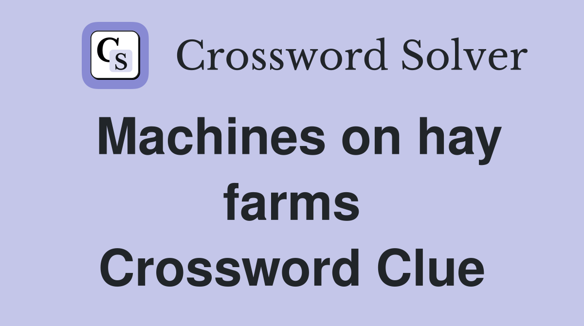 Machines on hay farms Crossword Clue