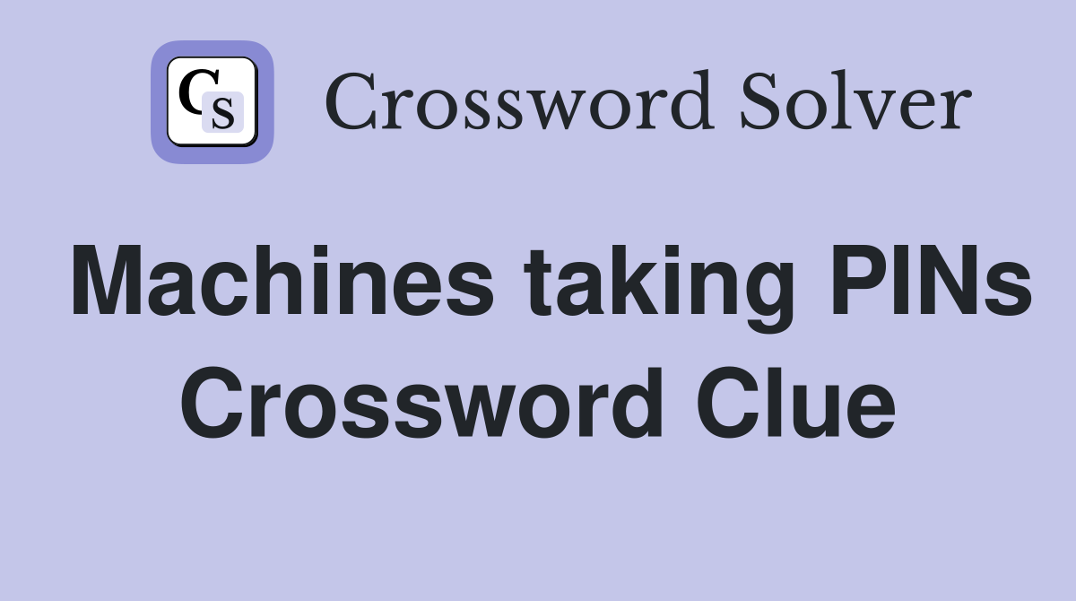 Machines taking PINs Crossword Clue
